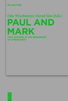 Paul and Mark: Comparative Essays Part I. Two Authors at the Beginnings of Christianity (Beihefte zur Zeitschrift für die neutestamentliche Wissenschaft, Band 198)