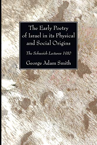 The Early Poetry of Israel in its Physical and Social Origins: The Schweich Lectures 1910