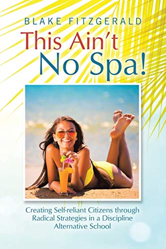 This Ain't No Spa!: Creating Self-reliant Citizens through Radical Strategies in a Discipline Alternative School