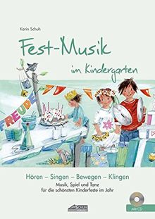 Festmusik im Kindergarten (inkl. CD): Musik, Spiel und Tanz für die schönsten Kinderfeste Im Jahr (Hören - Singen - Bewegen - Klingen)