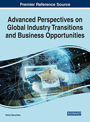 Advanced Perspectives on Global Industry Transitions and Business Opportunities (Advances in Business Strategy and Competitive Advantage)