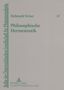 Philosophische Hermeneutik: Unterwegs zu Heidegger und Gadamer (Reihe der Österreichischen Gesellschaft für Phänomenologie)