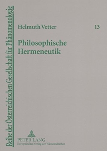 Philosophische Hermeneutik: Unterwegs zu Heidegger und Gadamer (Reihe der Österreichischen Gesellschaft für Phänomenologie)