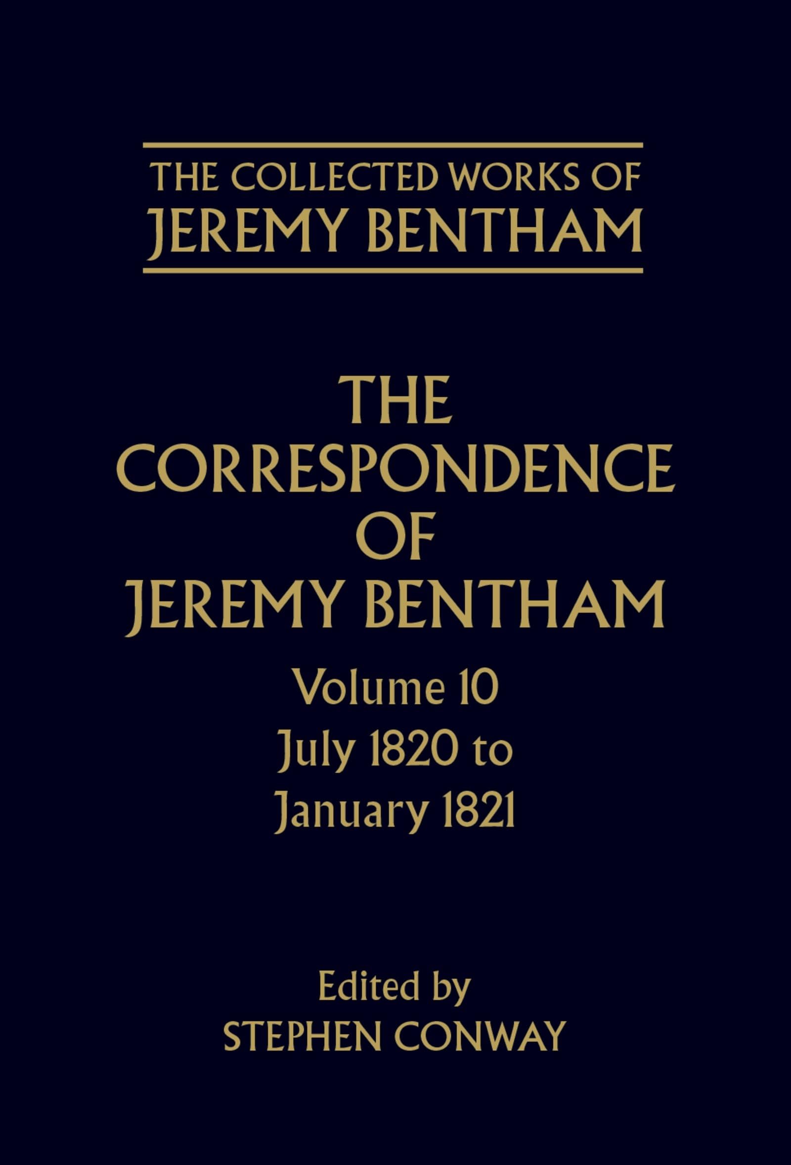 The Correspondence of Jeremy Bentham: Volume 10: July 1820 to December 1821 (The Collected Works of Jeremy Bentham, Band 10)