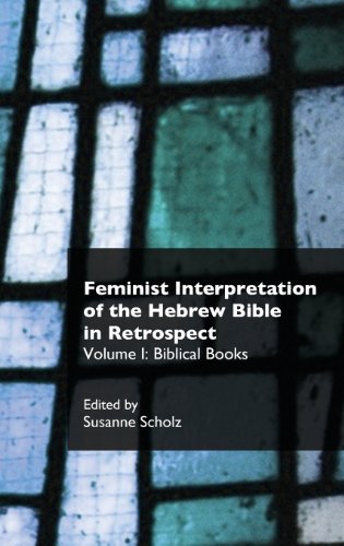 Feminist Interpretation of the Hebrew Bible in Retrospect. I. Biblical Books (Recent Research in Biblical Studies)