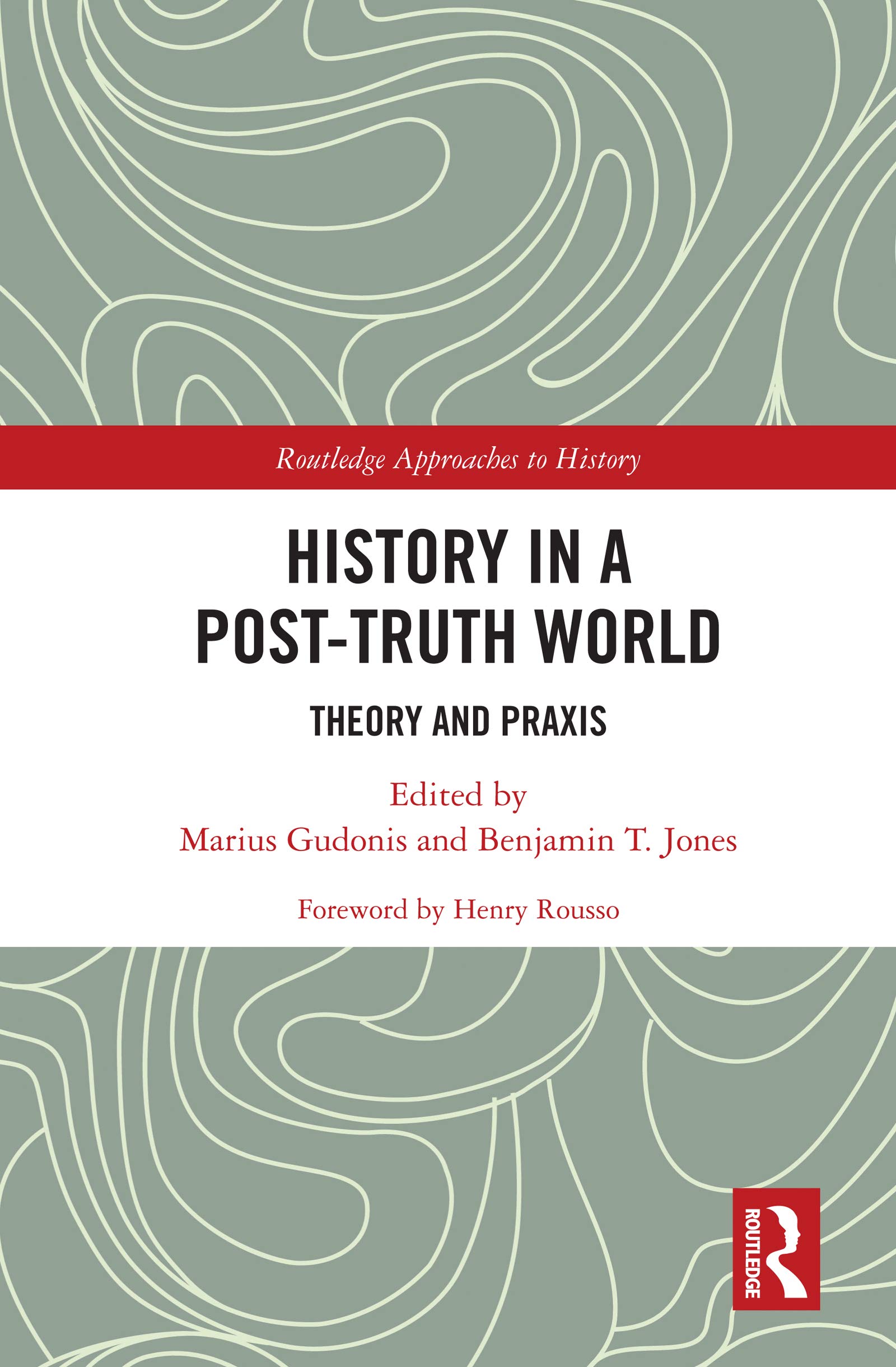 History in a Post-Truth World: Theory and Praxis (Routledge Approaches to History, 39, Band 39)