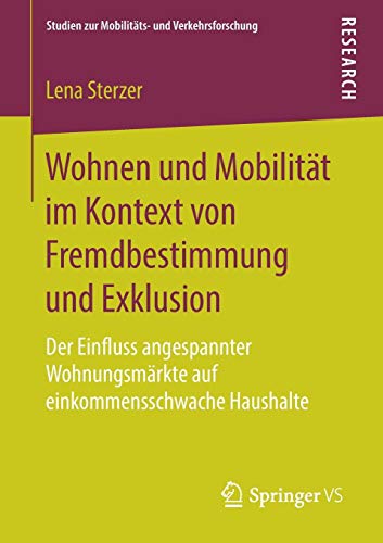 Wohnen und Mobilität im Kontext von Fremdbestimmung und Exklusion: Der Einfluss angespannter Wohnungsmärkte auf einkommensschwache Haushalte (Studien zur Mobilitäts- und Verkehrsforschung)