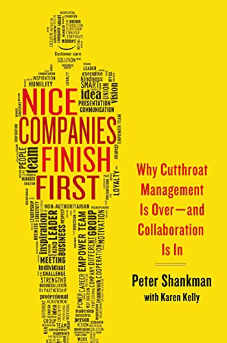 Nice Companies Finish First: Why Cutthroat Management Is Over--And Collaboration Is in