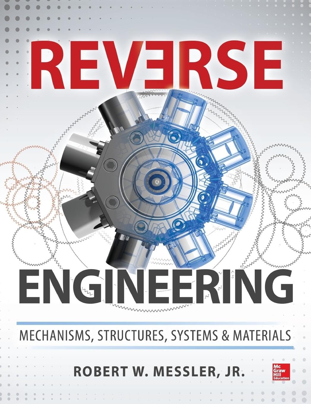 Reverse Engineering: Mechanisms, Structures, Systems & Materials