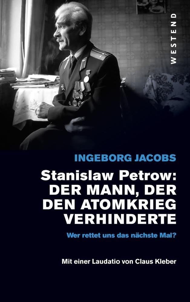 Stanislaw Petrow: Der Mann, der den Atomkrieg verhinderte: Wer rettet uns das nächste Mal? Mit einer Laudatio von Claus Kleber