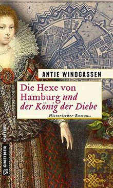 Die Hexe von Hamburg und der König der Diebe: Historischer Roman (Historische Romane im GMEINER-Verlag)