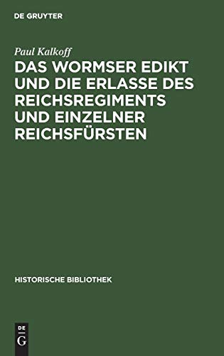 Das Wormser Edikt und die Erlasse des Reichsregiments und einzelner Reichsfürsten (Historische Bibliothek, 37, Band 37)