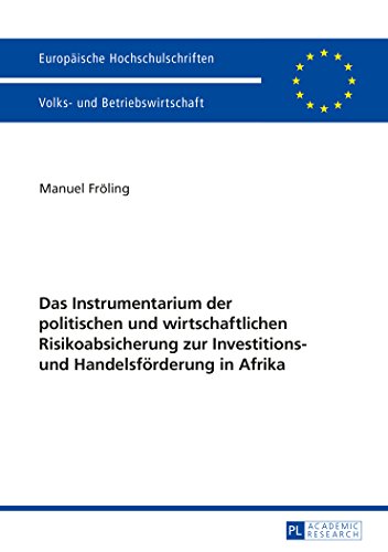 Das Instrumentarium der politischen und wirtschaftlichen Risikoabsicherung zur Investitions- und Handelsförderung in Afrika (Europäische Hochschulschriften - Reihe V)
