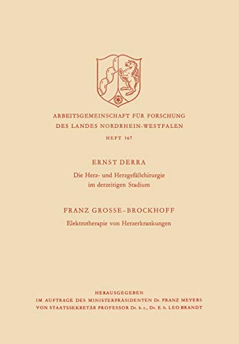 Die Herz- und Herzgefäßchirurgie im derzeitigen Stadium. Elektrotherapie von Herzerkrankungen (Arbeitsgemeinschaft für Forschung des Landes ... Landes Nordrhein-Westfalen, 167, Band 167)
