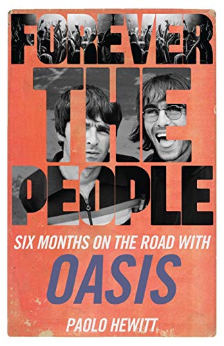 Paolo Hewitt Forever The People, Six Months On The Road With Oasis