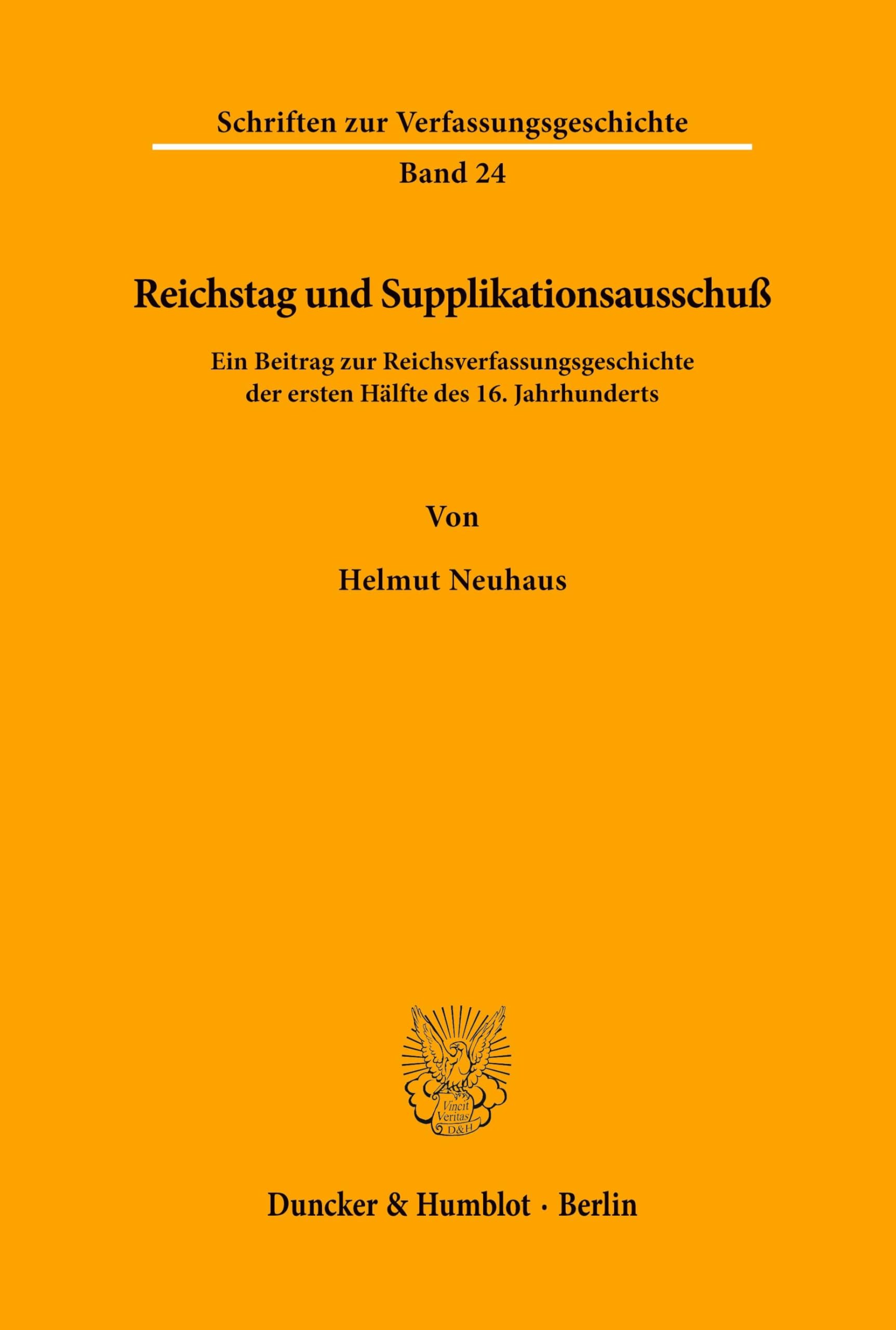 Reichstag und Supplikationsausschuß.: Ein Beitrag zur Reichsverfassungsgeschichte der ersten Hälfte des 16. Jahrhunderts. (Schriften zur Verfassungsgeschichte, Band 24)