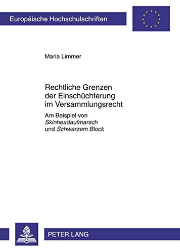 Rechtliche Grenzen der Einschüchterung im Versammlungsrecht: Am Beispiel von Skinheadaufmarsch und Schwarzem Block (Europäische ... / Publications Universitaires Européennes)