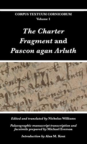 The Charter Fragment and Pascon agan Arluth (Corpus Textuum Cornicorum, Band 1)