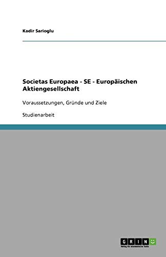 Societas Europaea - SE - Europäischen Aktiengesellschaft: Voraussetzungen, Gründe und Ziele