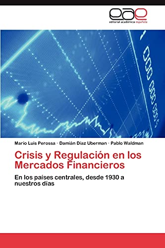 Crisis y Regulación en los Mercados Financieros: En los países centrales, desde 1930 a nuestros días