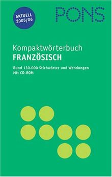 PONS Kompaktwörterbuch Französisch. Französisch - Deutsch / Deutsch - Französisch.  Ausgabe 2005/2006. Mit CD. 130 000 Stichwörter und Wendungen