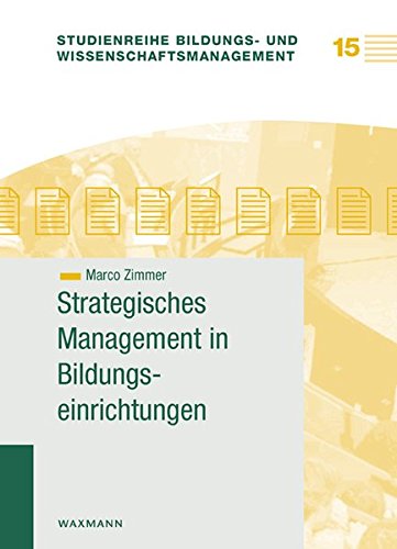 Strategisches Management in Bildungseinrichtungen (Studienreihe Bildungs- und Wissenschaftsmanagement)