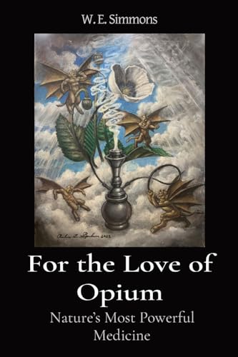 For the Love of Opium: Nature's Most Powerful Medicine (The Magic Garden, Band 1)