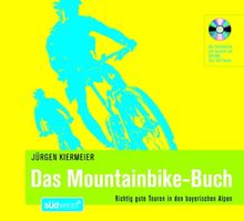 Das Mountainbike-Buch: Richtig gute Touren in den bayerischen Alpen - Alle Tourenkarten und Tourinfos auf CD-ROM - Plus: GPS-Tracks