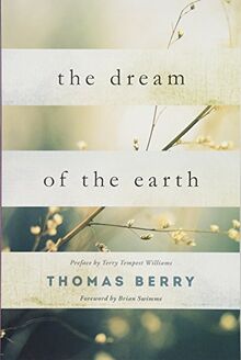 The Dream of the Earth: Preface by Terry Tempest Williams & Foreword by Brian Swimme