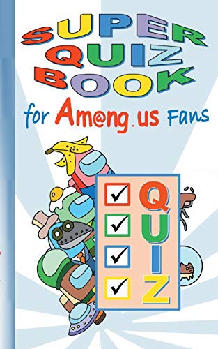 Super Quiz Book for Am@ng.us Fans: puzzle, qizzes, trivia quest, questions, Q&A, App, computer, pc, game, apple, videogame, kids, children, Impostor, ... christmas, easter, Santa claus, school