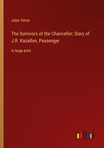 The Survivors of the Chancellor; Diary of J.R. Kazallon, Passenger: in large print