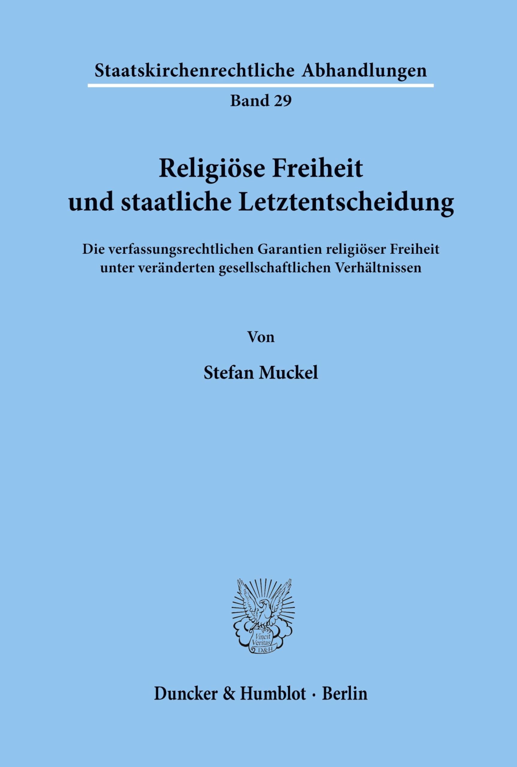 Religiöse Freiheit und staatliche Letztentscheidung.: Die verfassungsrechtlichen Garantien religiöser Freiheit unter veränderten gesellschaftlichen ... Abhandlungen, Band 29)