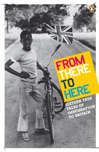 From There to Here: 16 True Tales of Immigration to Britain (Arts Council)