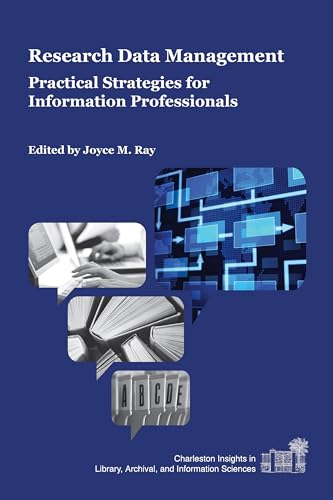 Research Data Management: Practical Strategies for Information Professionals (Charleston Insights in Library, Archival, and Information Sciences)