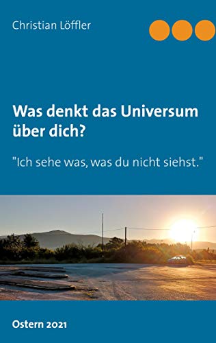 Was denkt das Universum über dich?: Ich sehe was, was du nicht siehst.