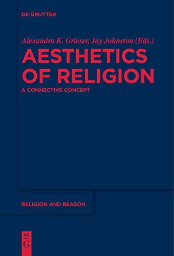 Aesthetics of Religion: A Connective Concept (Religion and Reason, 58)
