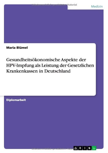 Gesundheitsökonomische Aspekte der HPV-Impfung als Leistung der Gesetzlichen Krankenkassen in Deutschland