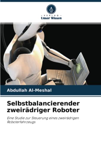 Selbstbalancierender zweirädriger Roboter: Eine Studie zur Steuerung eines zweirädrigen Roboterfahrzeugs
