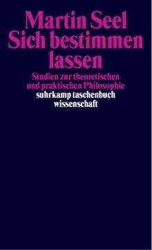 Sich bestimmen lassen: Studien zur theoretischen und praktischen Philosophie (suhrkamp taschenbuch wissenschaft)