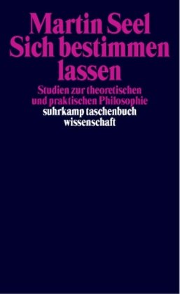 Sich bestimmen lassen: Studien zur theoretischen und praktischen Philosophie (suhrkamp taschenbuch wissenschaft)
