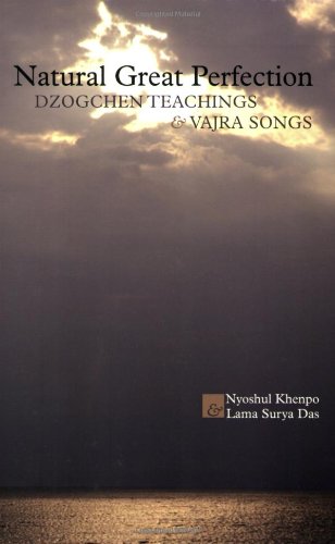 Natural Great Perfection: Dzogchen Teachings and Vajra Songs