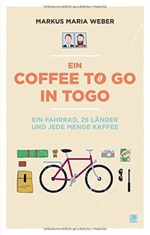 Ein Coffee to go in Togo: Ein Fahrrad, 26 Länder und jede Menge Kaffee von Weber, Markus Maria | Buch | Zustand sehr gut