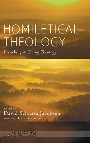 Homiletical Theology: The Promise of Homiletical Theologypreaching as Doing Theology