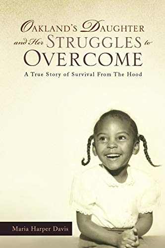 Oakland's Daughter and Her Struggles to Overcome: A True Story of Survival From The Hood