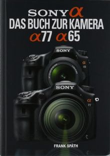 Sony Alpha 77 / Alpha 65: Das Buch zur Kamera de Späth, Frank | Livre | état bon