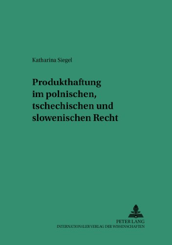 Produkthaftung im polnischen, tschechischen und slowenischen Recht (Saarbrücker Studien zum Privat- und Wirtschaftsrecht)