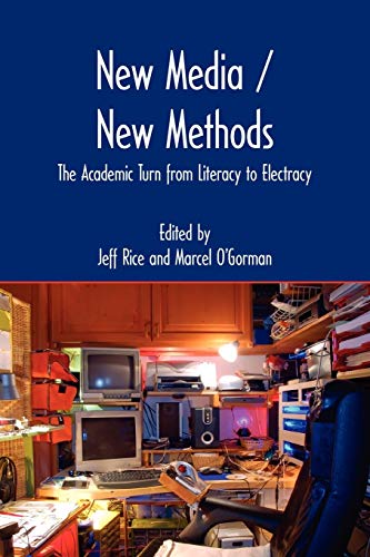 New Media / New Methods: The Academic Turn from Literacy to Electracy (Newmedia Theory)
