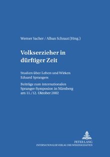 Volkserzieher in dürftiger Zeit: Studien über Leben und Wirken Eduard Sprangers (Erziehungskonzeptionen und Praxis)