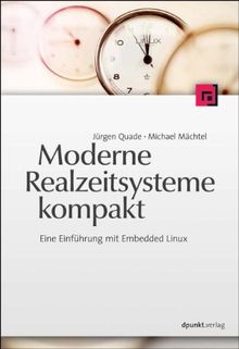 Moderne Realzeitsysteme kompakt: Eine Einführung mit Embedded Linux: Praxis und Theorie mit Embedded Linux