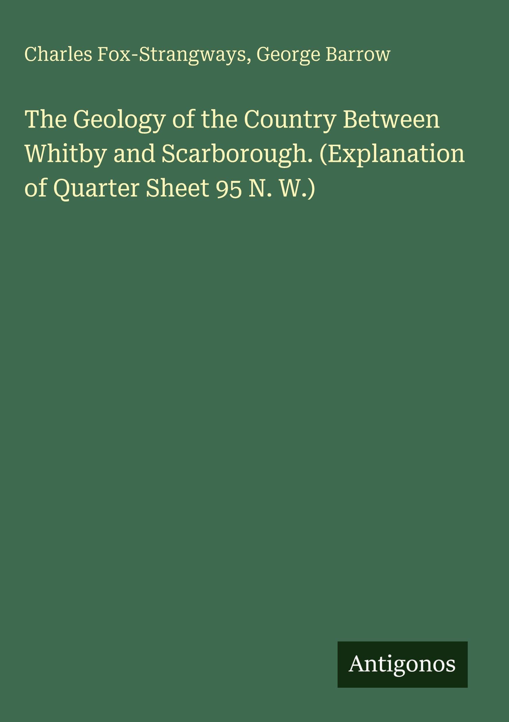 The Geology of the Country Between Whitby and Scarborough. (Explanation of Quarter Sheet 95 N. W.)